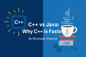 Why C++ is Faster Than Java: A Complete Guide - Developer Shaurya